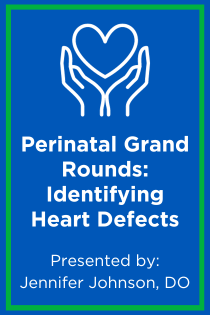 Perinatal Grand Rounds: Identifying Fetal Heart Defects on the Anatomy Ultrasound Exam Banner