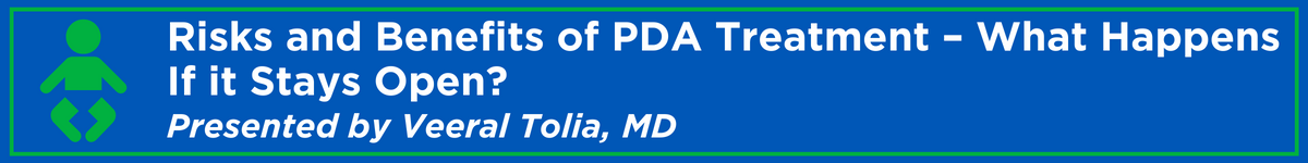 Risks and Benefits of PDA Treatment – What Happens If it Stays Open? Banner