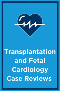 Transplantation and Fetal Cardiology Case Reviews Banner