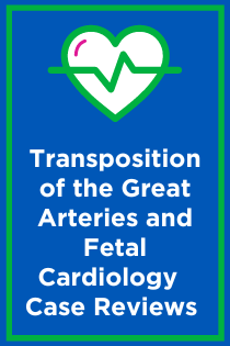 Transposition of the Great Arteries and Fetal Cardiology Case Reviews Banner